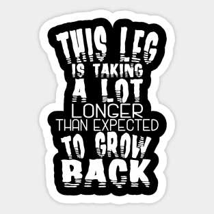Leg Amputee Leg Is Taking A Lot Longer Amputee Humor Sticker